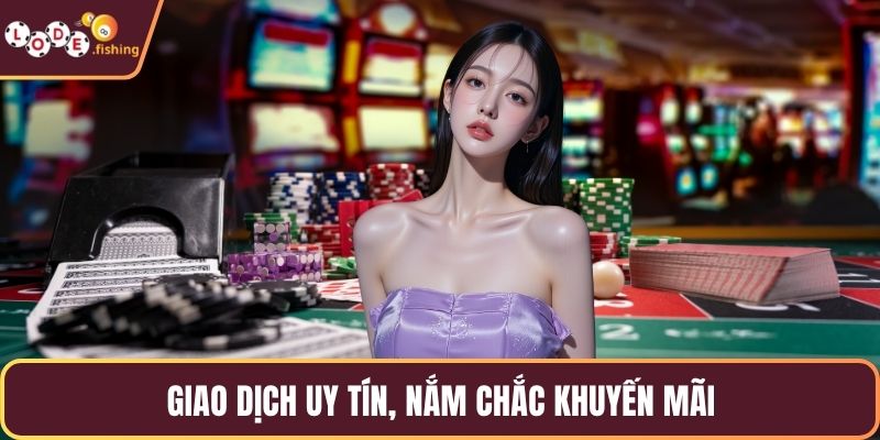 Giao dịch uy tín, nắm chắc khuyến mãi