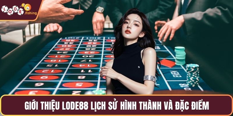 Giới thiệu LODE88 lịch sử hình thành và đặc điểm