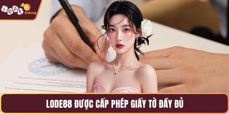 LODE88 được cấp phép giấy tờ đầy đủ